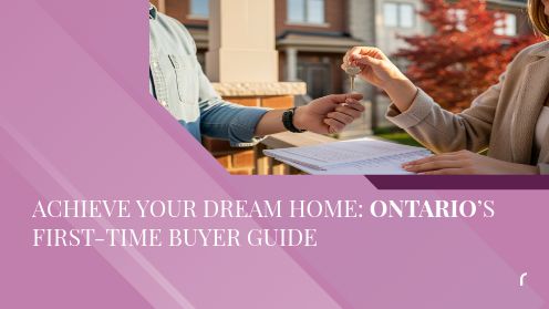 Achieve Your Dream Home: Ontario’s First-Time Buyer Guide